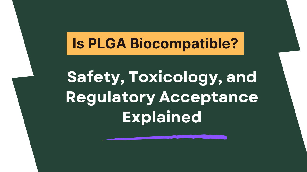 PLGA Biocompatibility, Safety, Toxicology & Regulatory