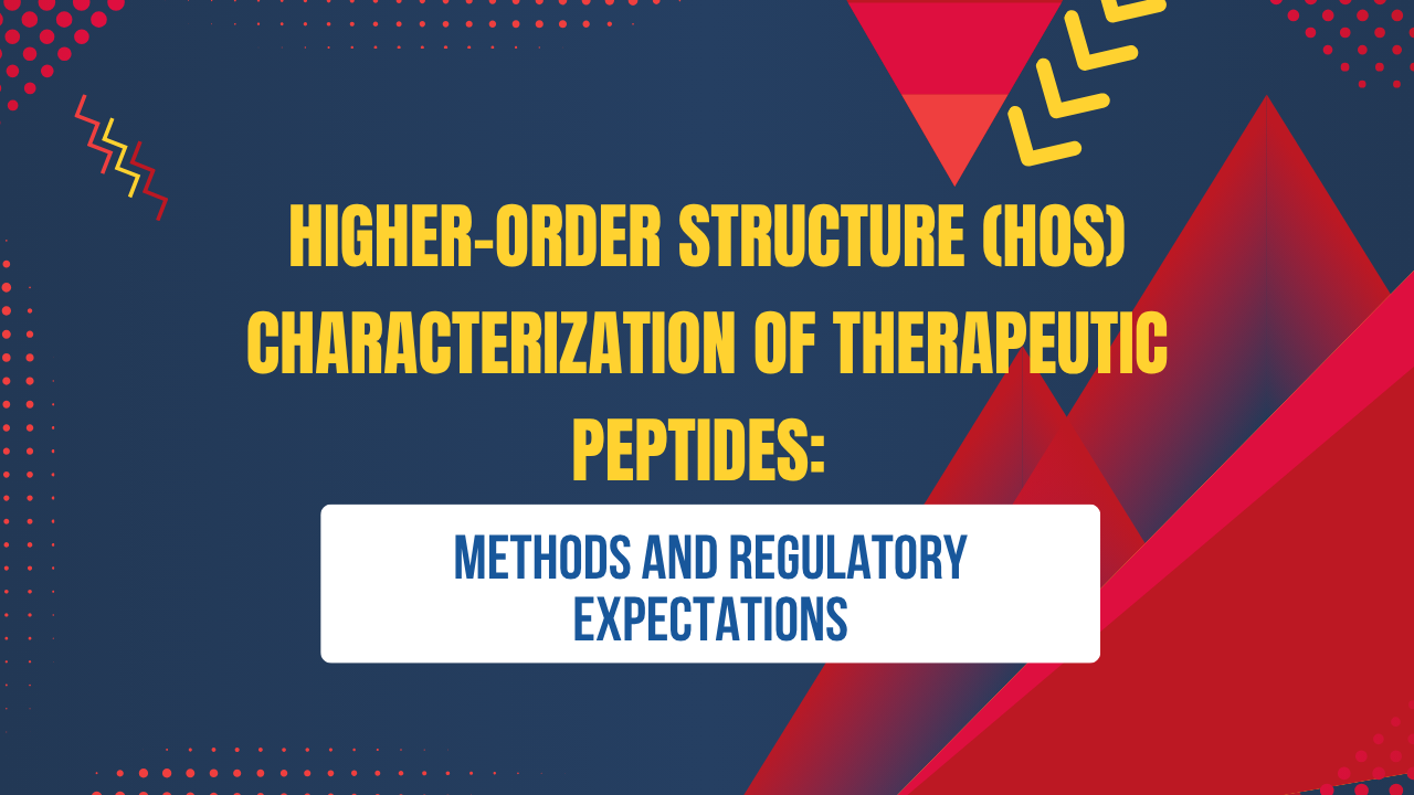 Higher-Order Structure (HOS) Characterization of Therapeutic Peptides: Methods and Regulatory Expectations