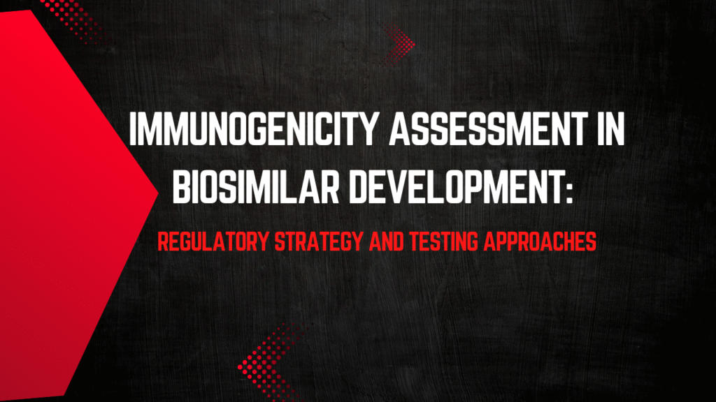 Immunogenicity Assessment in Biosimilar Development: Regulatory Strategy and Testing Approaches