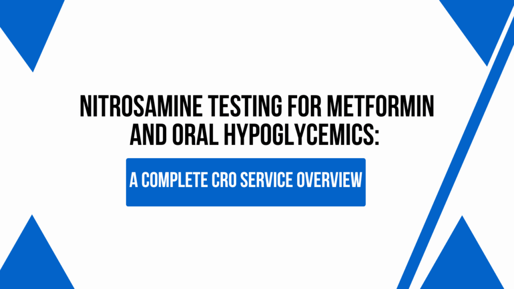 Nitrosamine Testing for Metformin and Oral Hypoglycemics A Complete CRO Service Overview