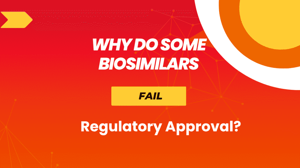 Why Biosimilars Fail Regulatory Approval
