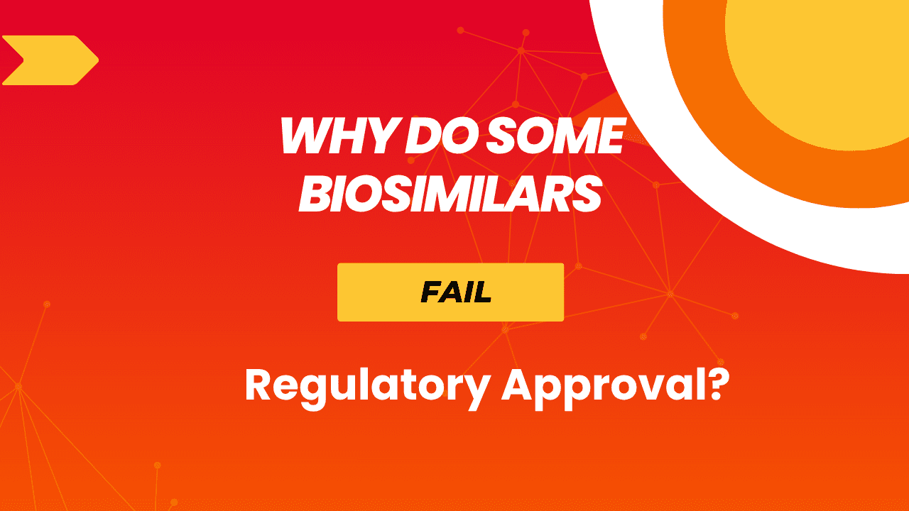 Why Biosimilars Fail Regulatory Approval