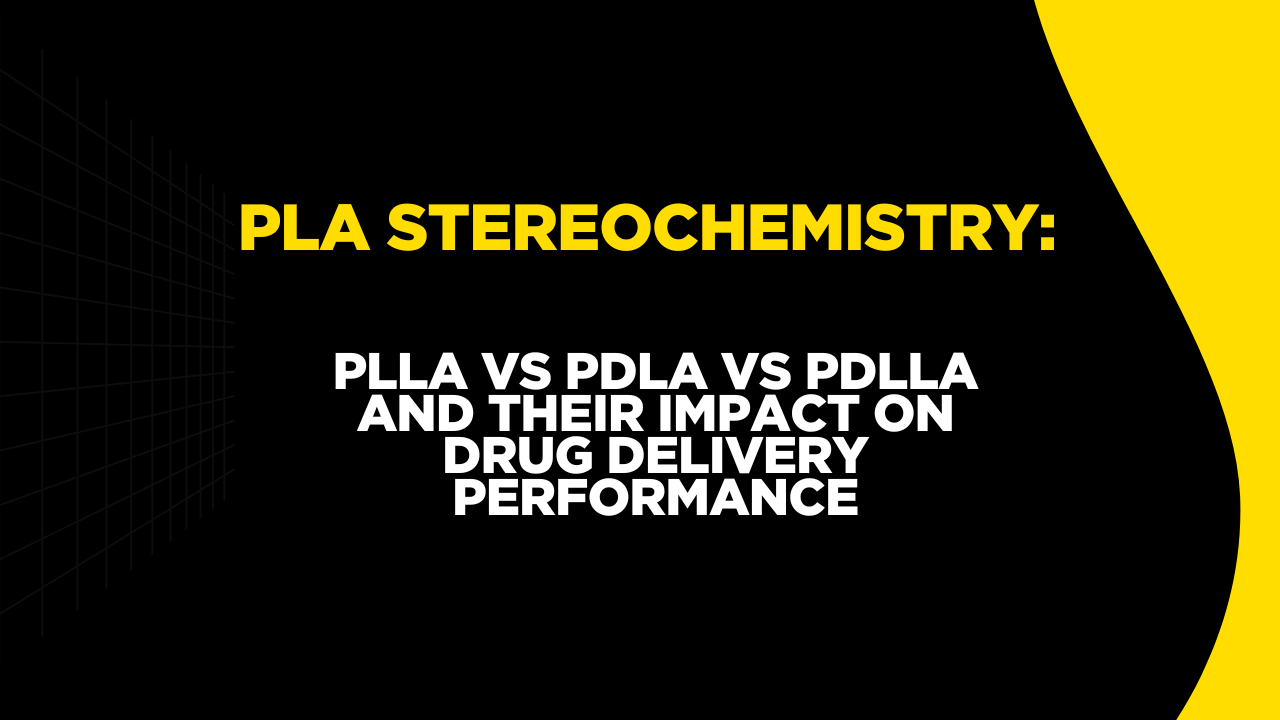 PLA Stereochemistry: PLLA vs PDLA vs PDLLA and Their Impact on Drug Delivery Performance