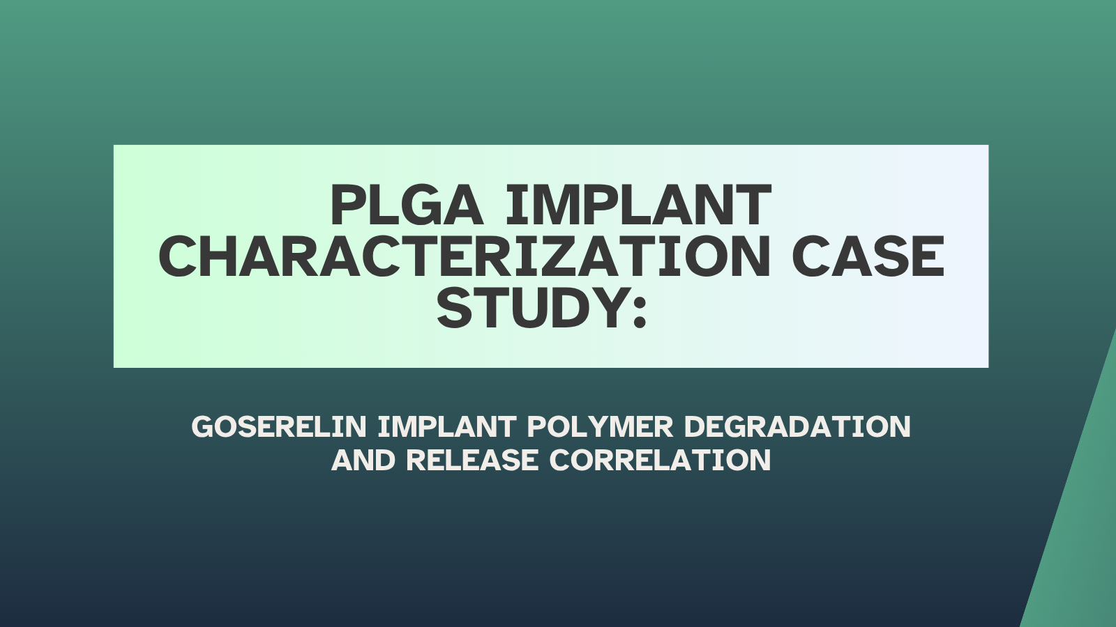 PLGA Implant Characterization Case Study: Goserelin Implant Polymer Degradation and Release Correlation