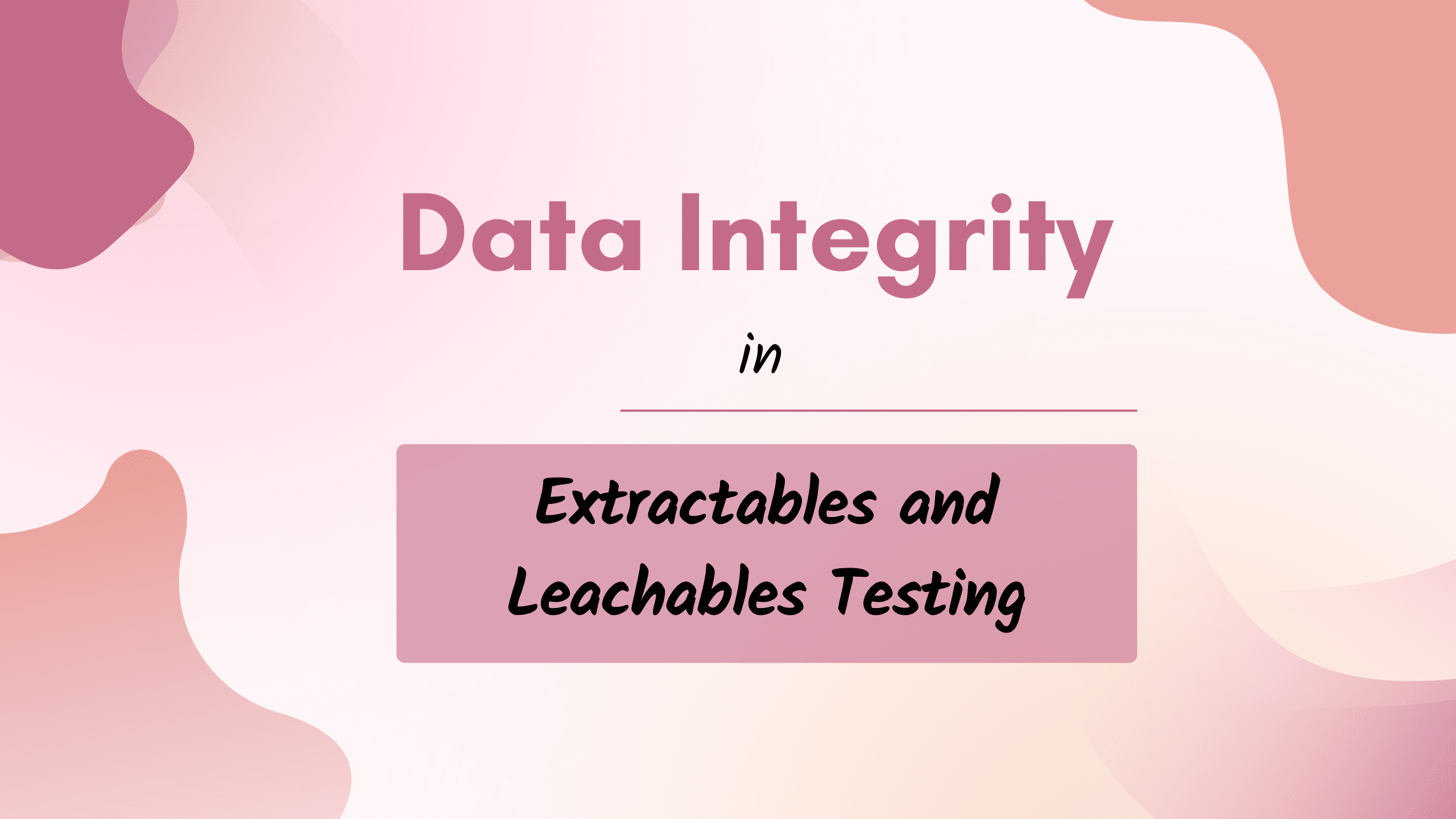 Data Integrity in Extractables and Leachables Testing