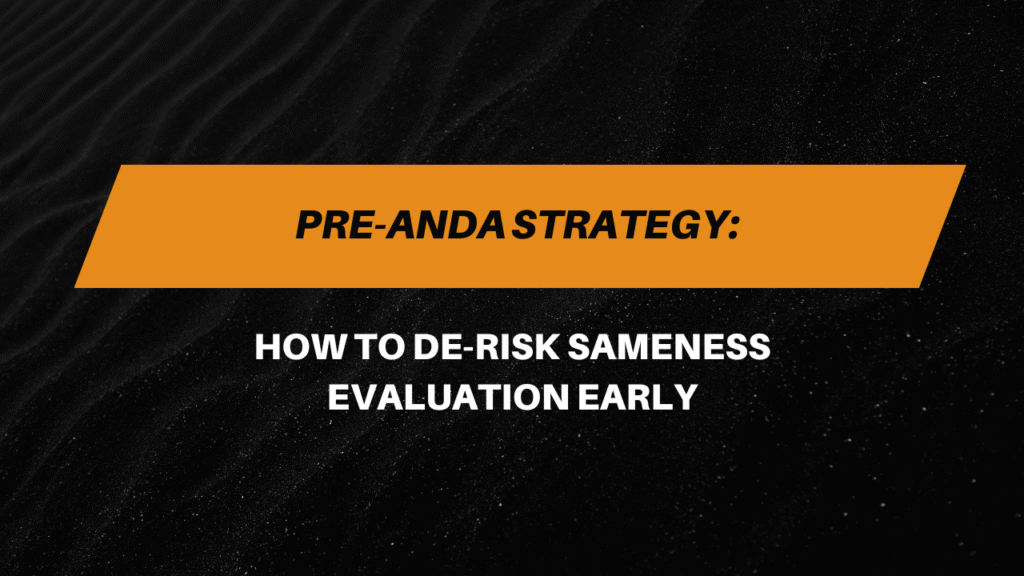 Pre-ANDA Strategy: How to De-Risk Sameness Evaluation Early