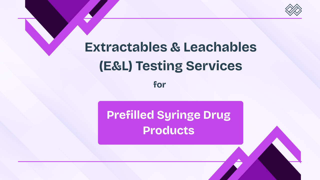 Extractables & Leachables (E&L) Testing Services for Prefilled Syringes