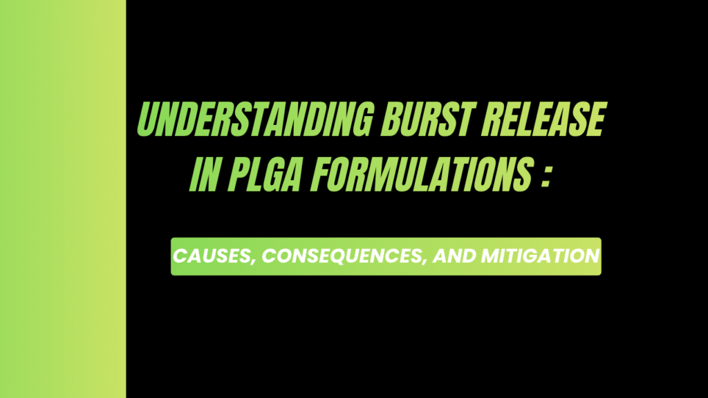 Understanding Burst Release in PLGA Formulations — Causes, Consequences, and Mitigation
