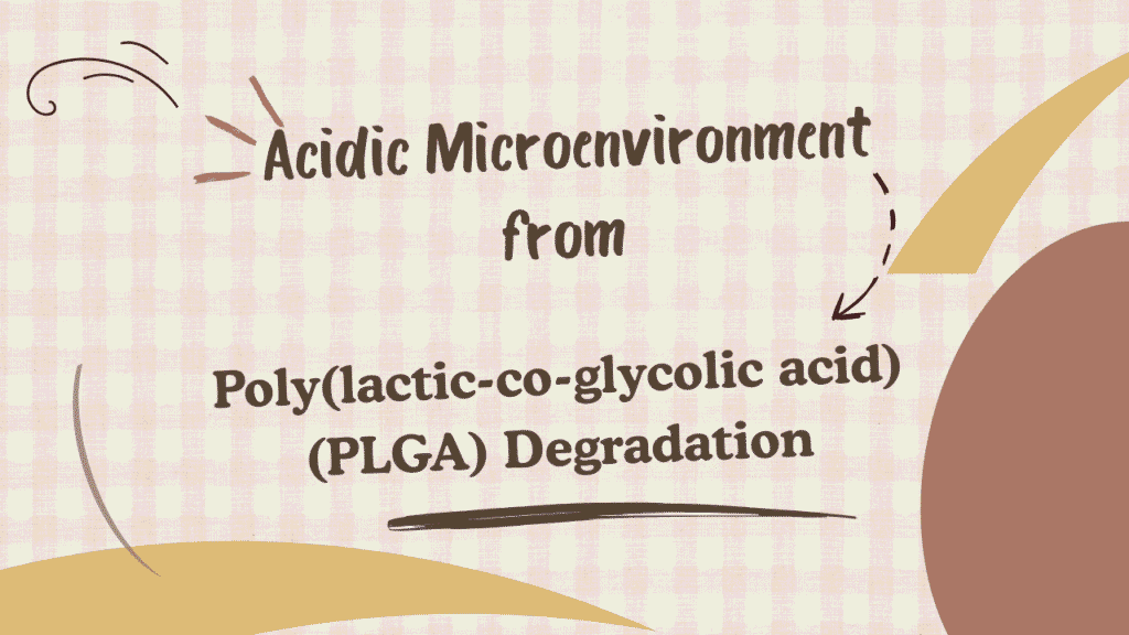 Acidic Microenvironment from PLGA Degradation