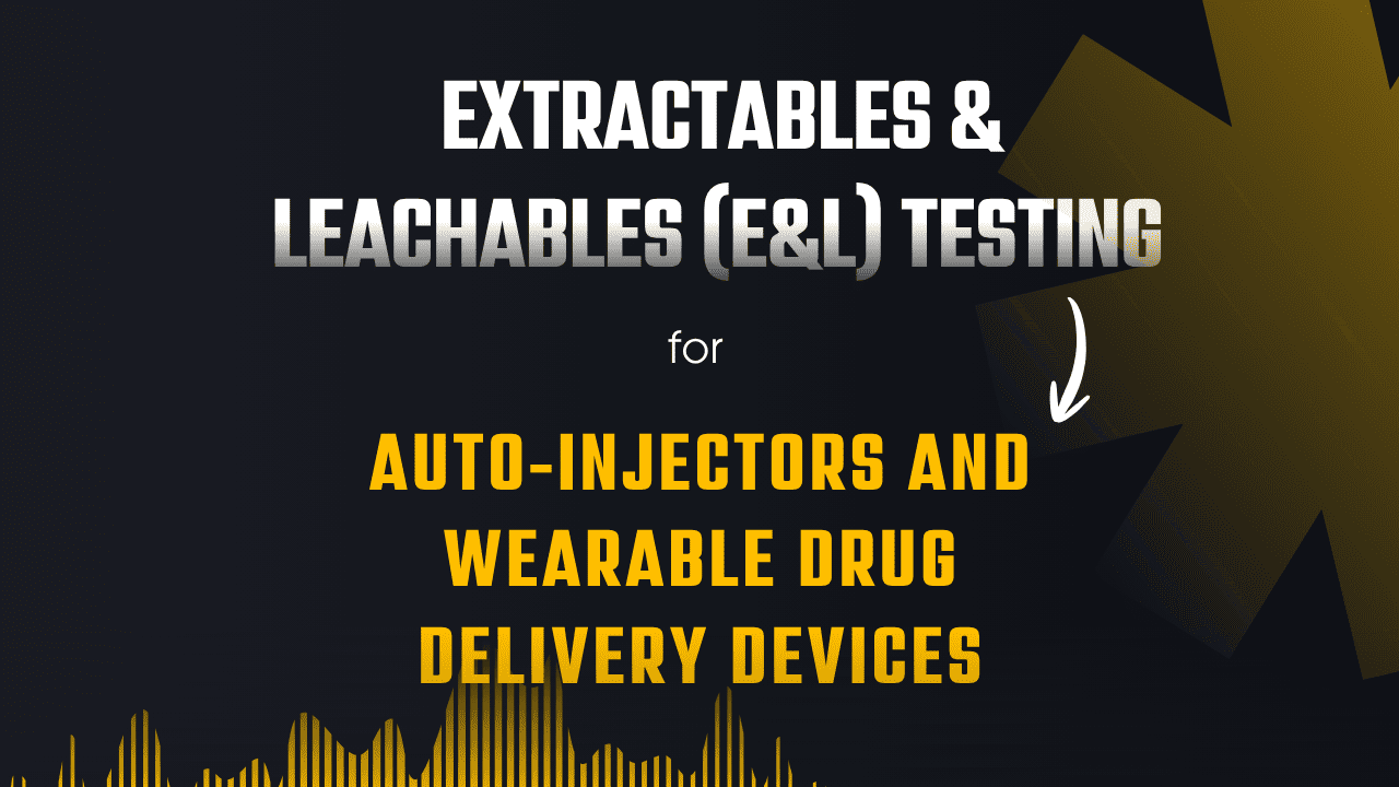 Extractables & Leachables (E&L) Testing for Auto-Injectors