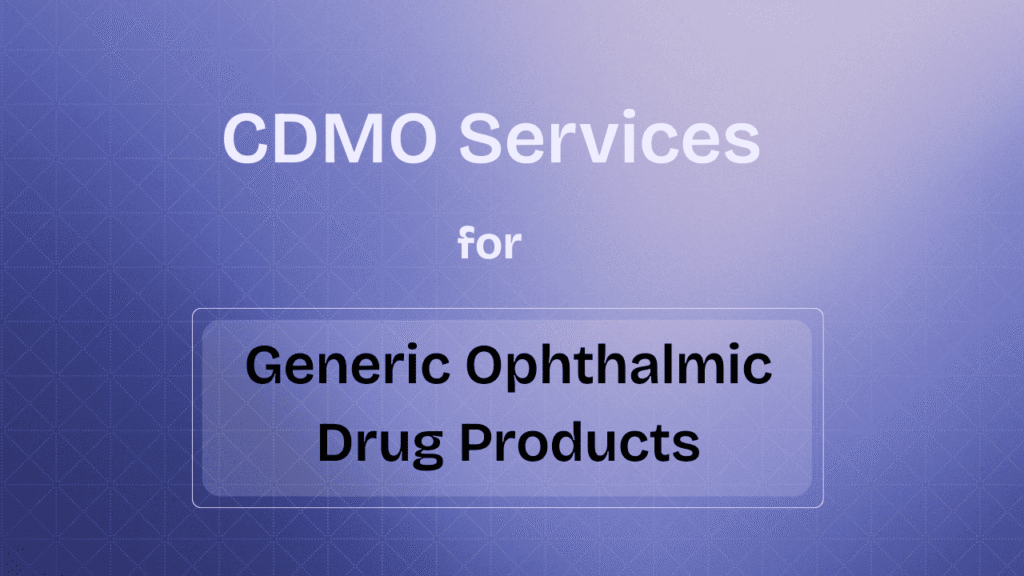 CDMO Services for Generic Ophthalmic Drug Products
