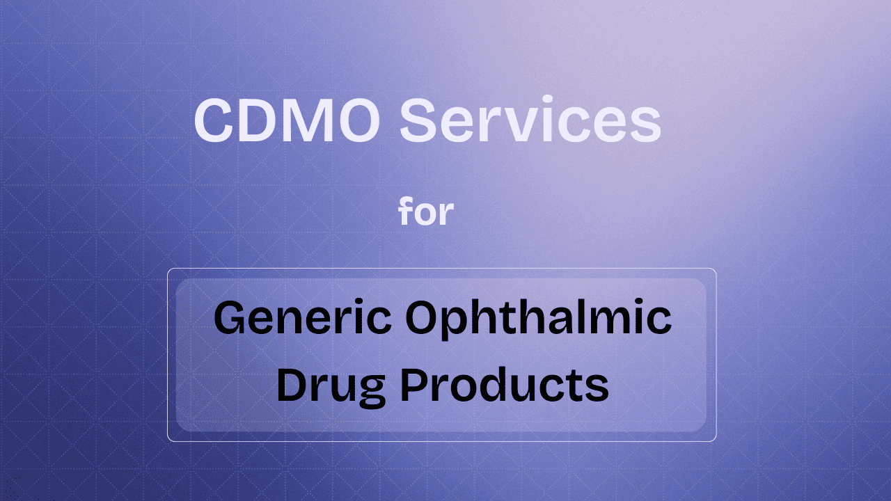 CDMO Services for Generic Ophthalmic Drug Products