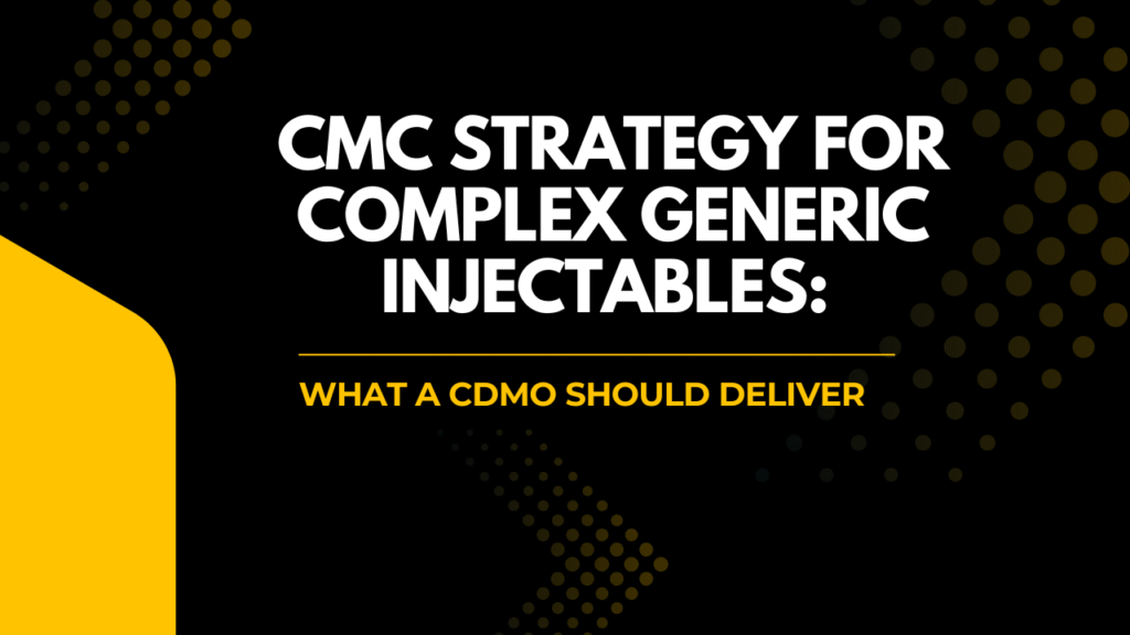 CMC Strategy for Complex Generic Injectables: What a CDMO Should Deliver