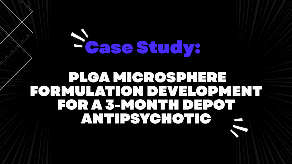 Case Study: PLGA Microsphere Formulation Development for a 3-Month Depot Antipsychotic