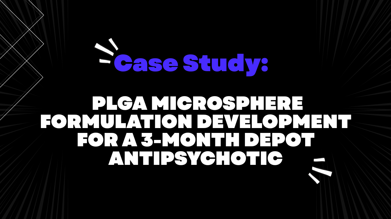 Case Study: PLGA Microsphere Formulation Development for a 3-Month Depot Antipsychotic
