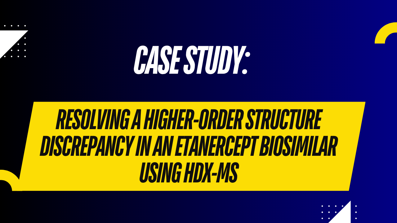 Case Study: Resolving a Higher-Order Structure Discrepancy in an Etanercept Biosimilar Using HDX-MS