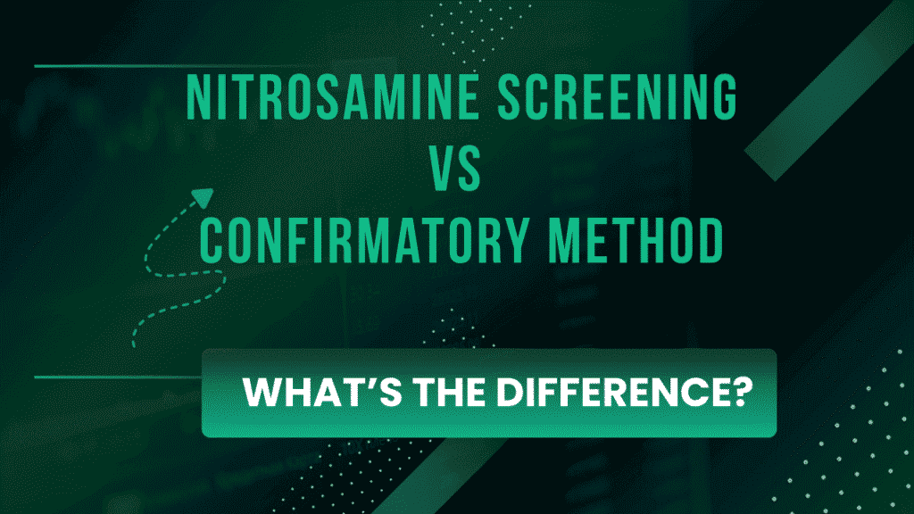 Nitrosamine Screening vs Confirmatory Method