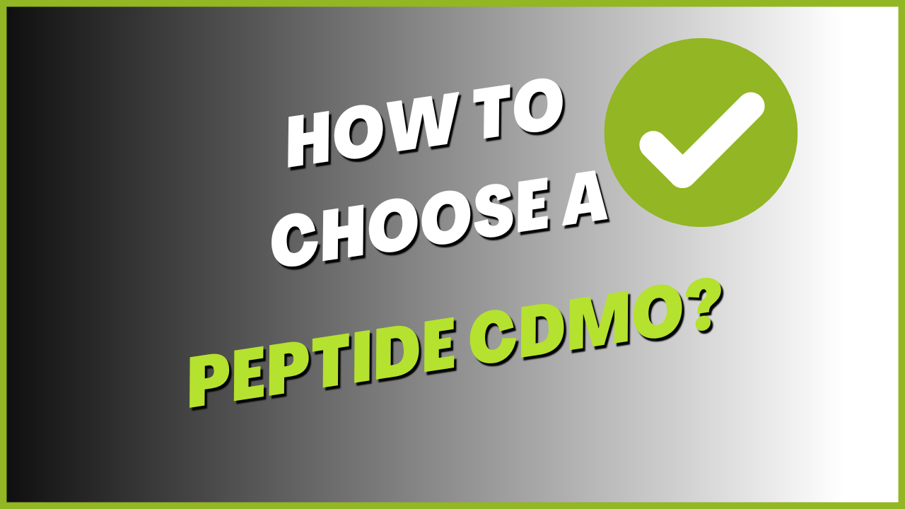 How to Choose a Peptide CDMO?