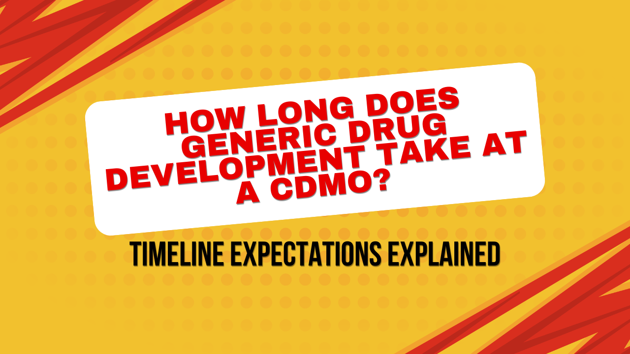 How Long Does Generic Drug Development Take at a CDMO? Timeline Expectations Explained