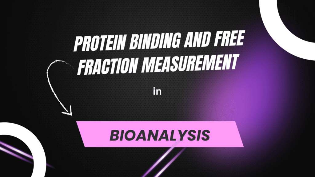 Protein Binding and Free Fraction Measurement in Bioanalysis
