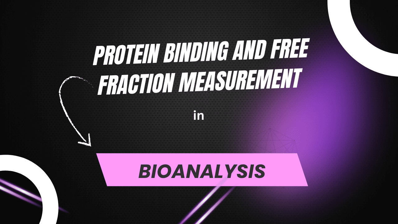 Protein Binding and Free Fraction Measurement in Bioanalysis