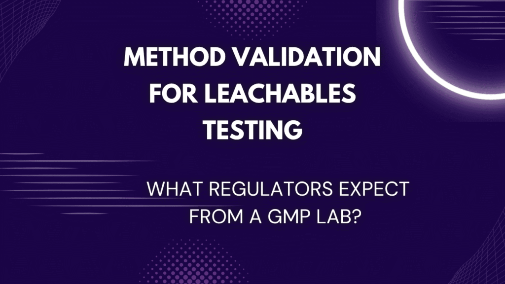 Method Validation for Leachables Testing