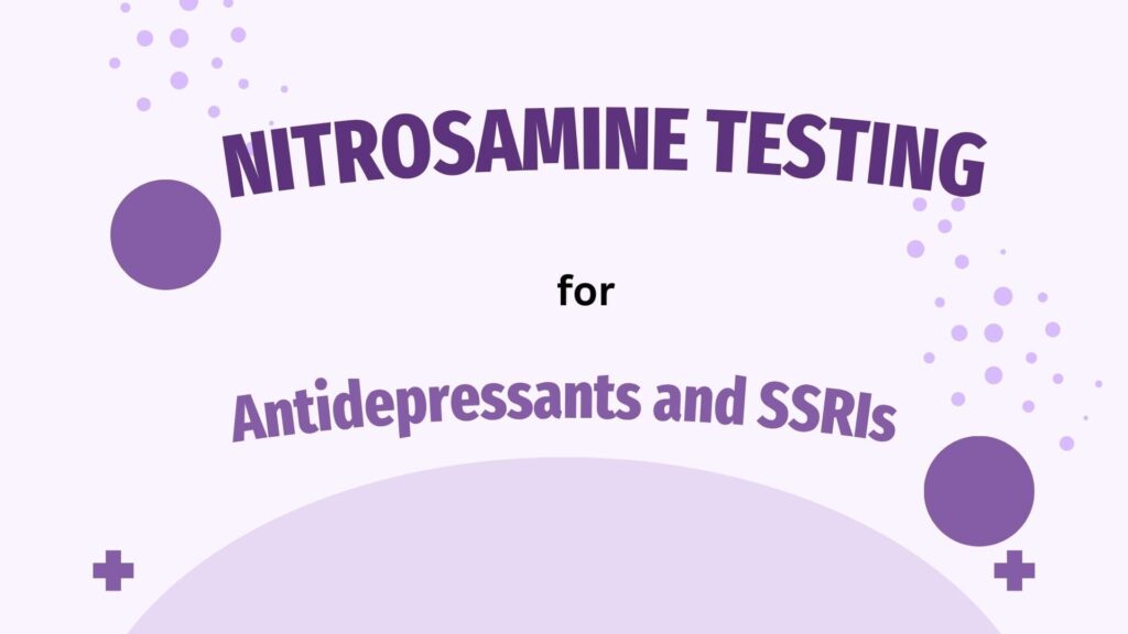 Nitrosamine Testing for Antidepressants and SSRIs