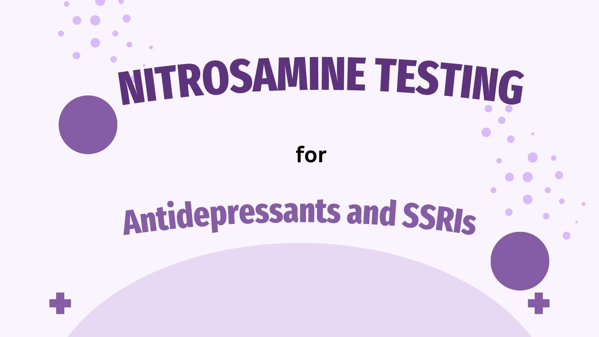 Nitrosamine Testing for Antidepressants and SSRIs