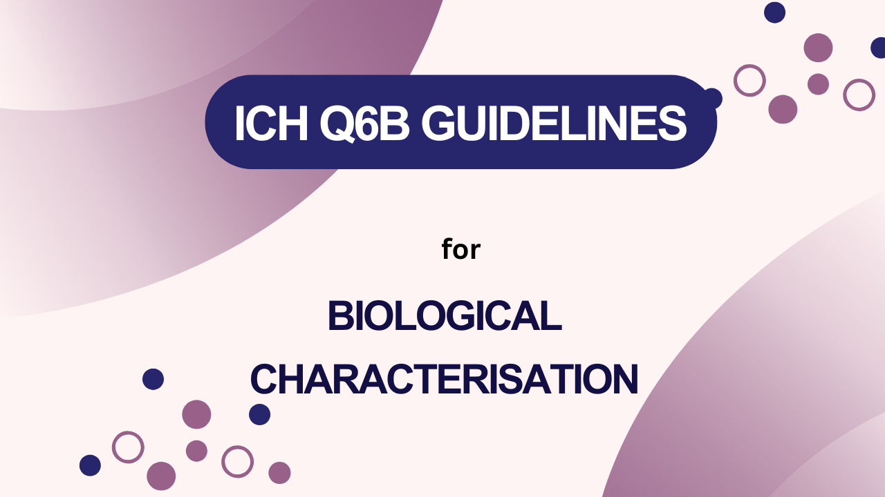 ICH Q6B Guidelines for Biological Characterisation