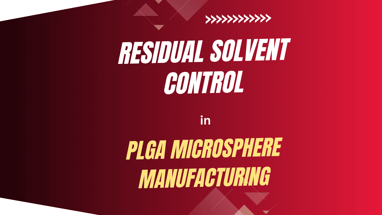 Residual Solvent Control in PLGA Microsphere Manufacturing