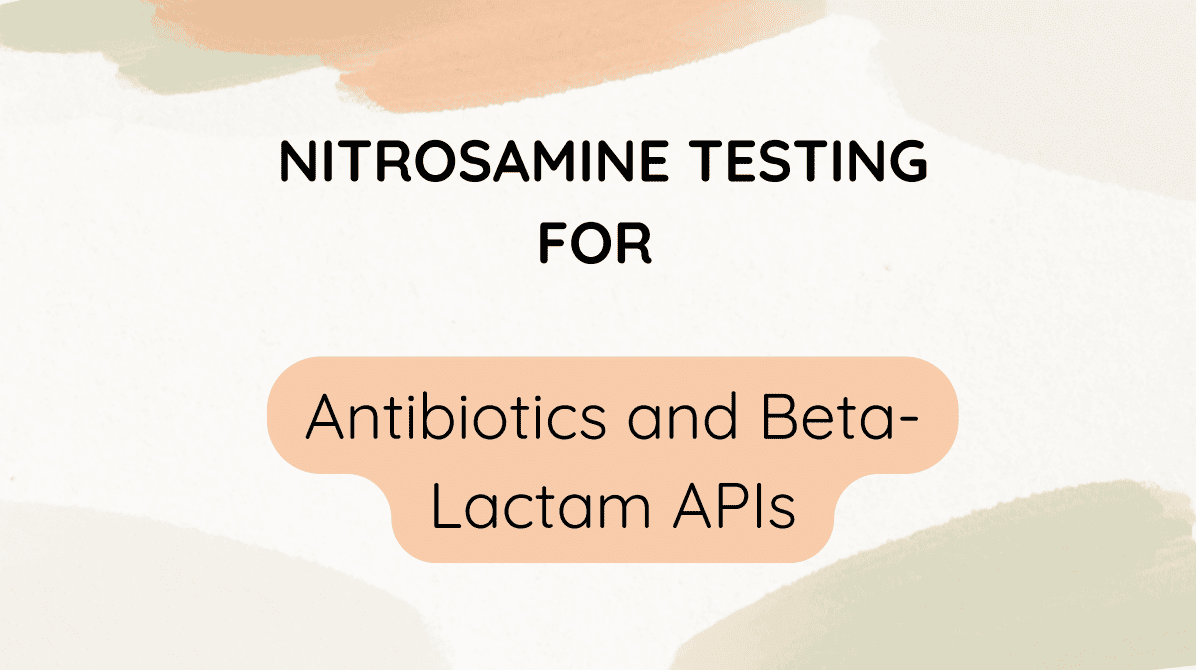 Nitrosamine Testing for Antibiotics and Beta-Lactam APIs