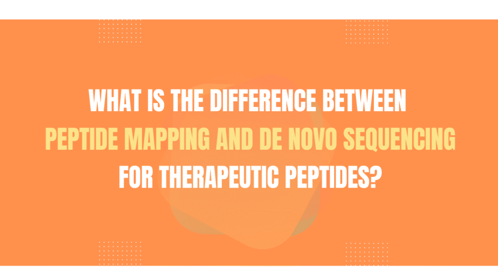 What Is the Difference Between Peptide Mapping and De Novo Sequencing for Therapeutic Peptides?
