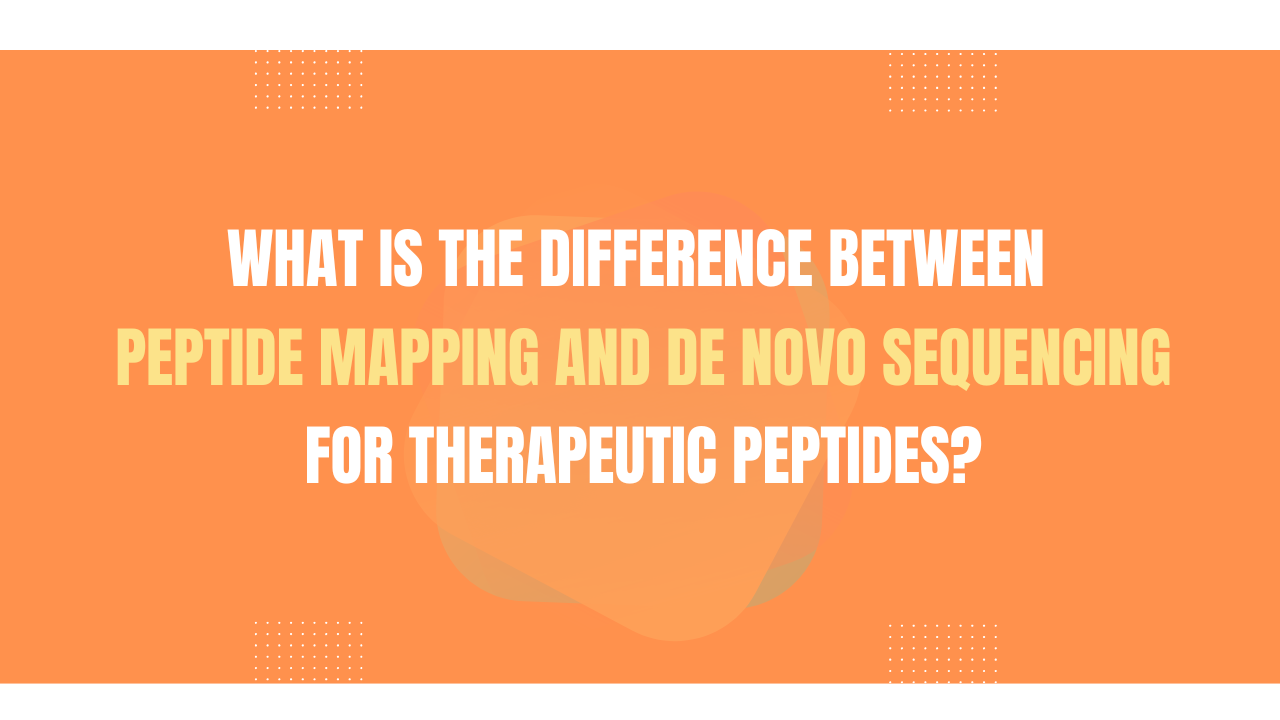 What Is the Difference Between Peptide Mapping and De Novo Sequencing for Therapeutic Peptides?
