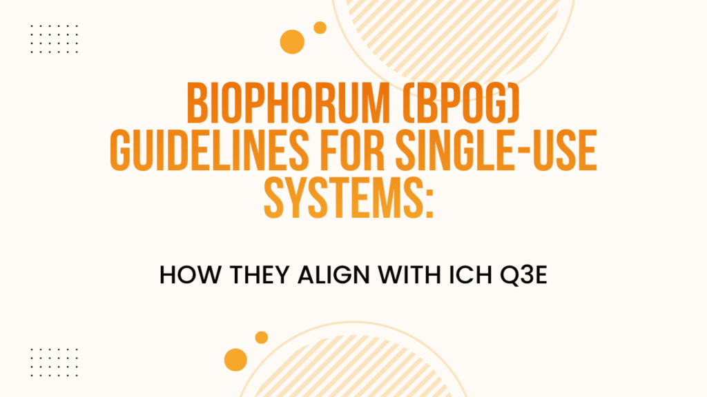 BioPhorum (BPOG) Guidelines for Single-Use Systems: How They Align with ICH Q3E
