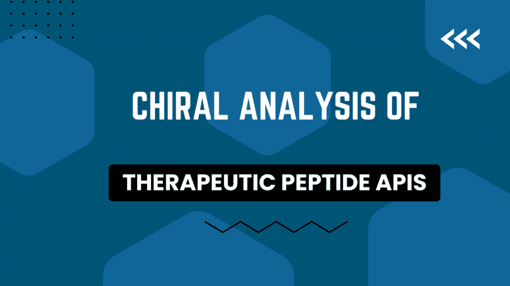 Chiral Analysis of Therapeutic Peptide APIs