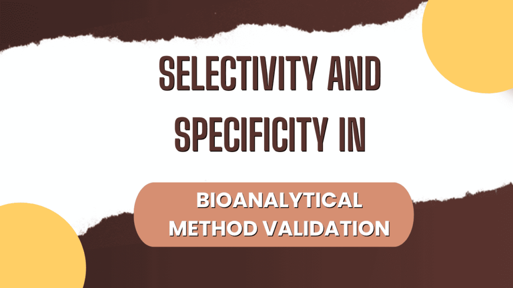 Selectivity and Specificity in Bioanalytical Method Validation