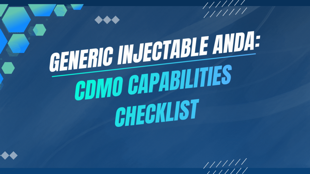 CDMO Capabilities Checklist for Complex Generic Injectable ANDA Projects