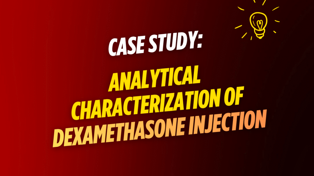 Case Study Analytical Characterization of Dexamethasone Injection Case Study: Analytical Characterization of Dexamethasone Injection