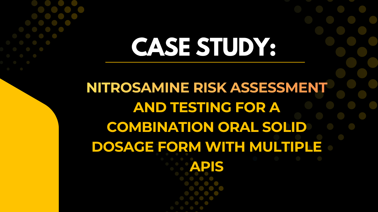 Case Study: Nitrosamine Risk Assessment and Testing for a Combination Oral Solid Dosage Form with Multiple APIs