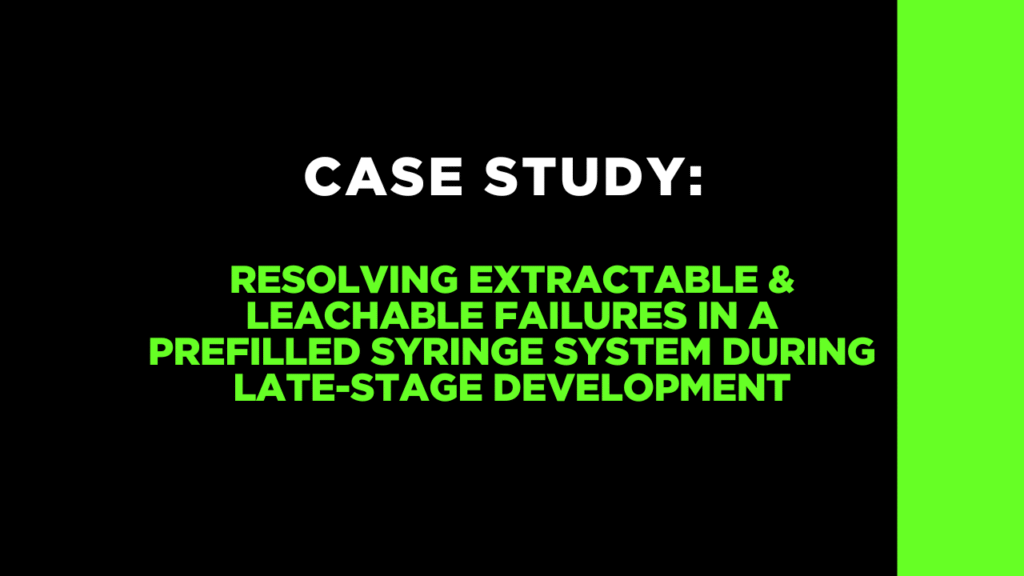 Case Study: Resolving Extractable & Leachable Failures in a Prefilled Syringe System During Late-Stage Development