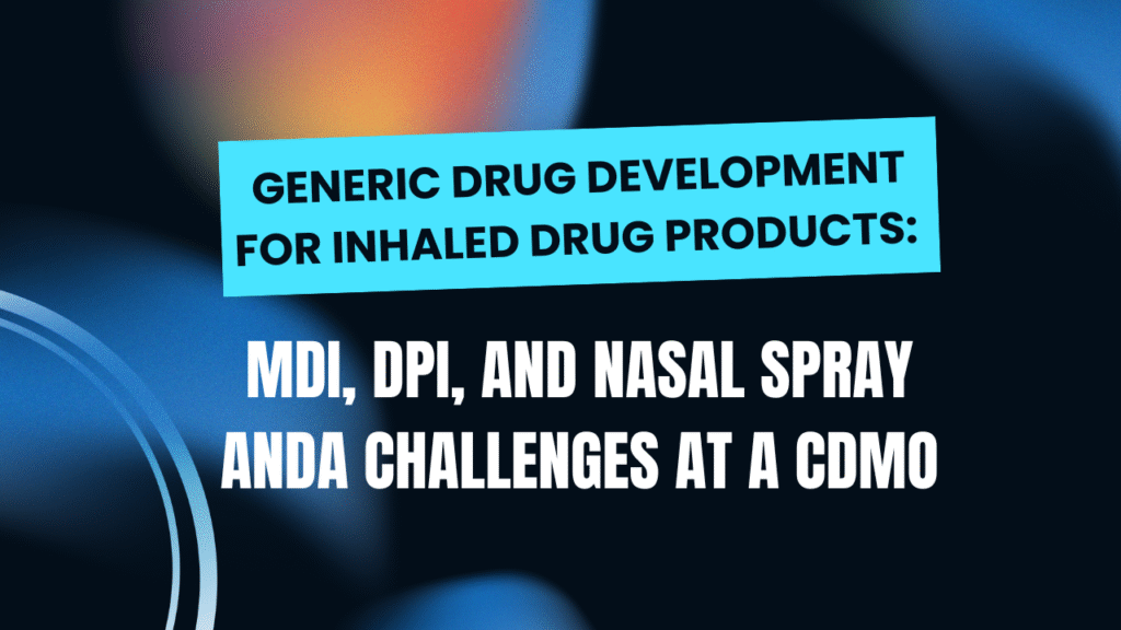 Generic Drug Development for Inhaled Drug Products: MDI, DPI, and Nasal Spray ANDA Challenges at a CDMO