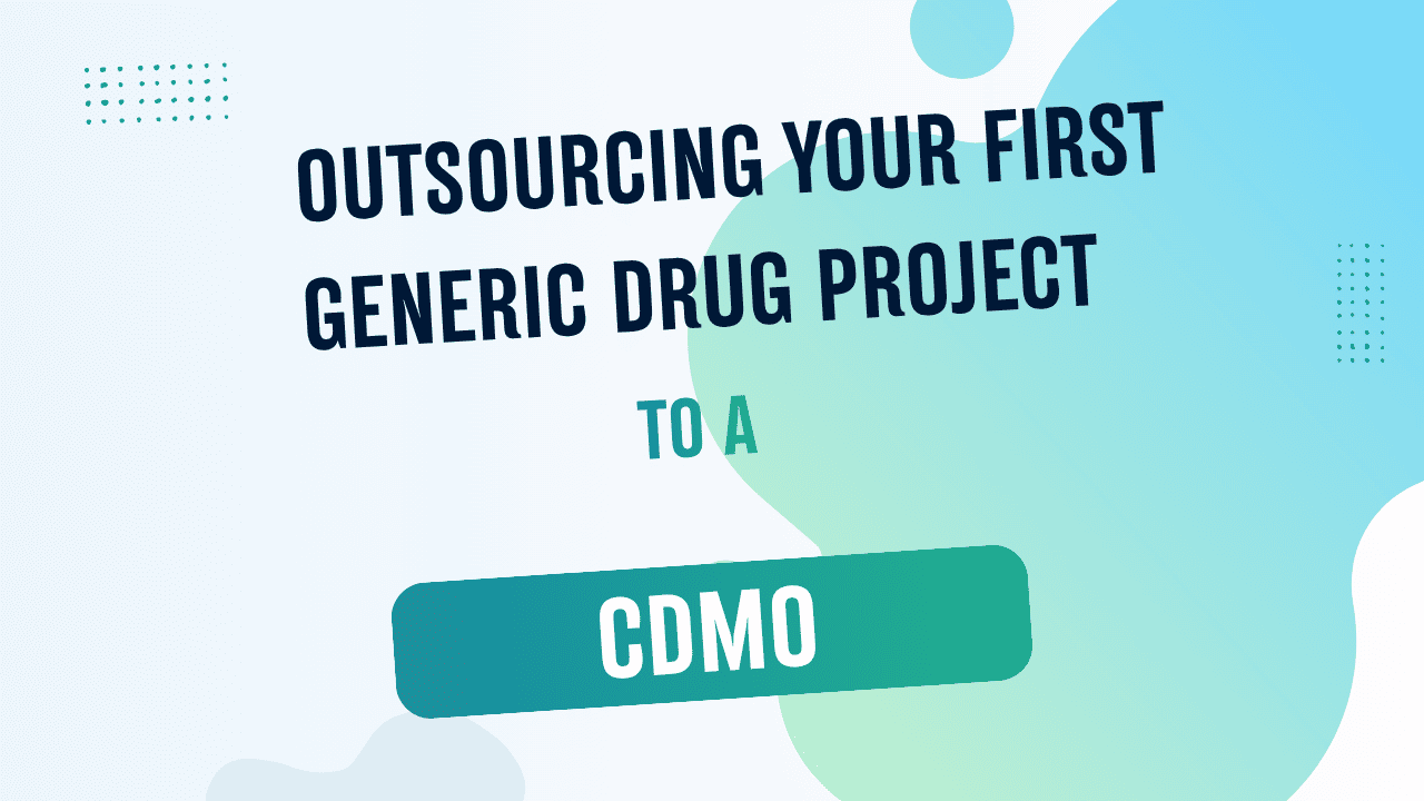 Outsourcing Your First Generic Drug Project to a CDMO