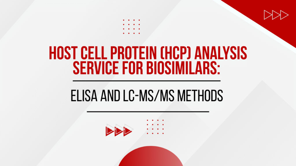 Host Cell Protein (HCP) Analysis Service for Biosimilars: ELISA and LC-MS/MS Methods