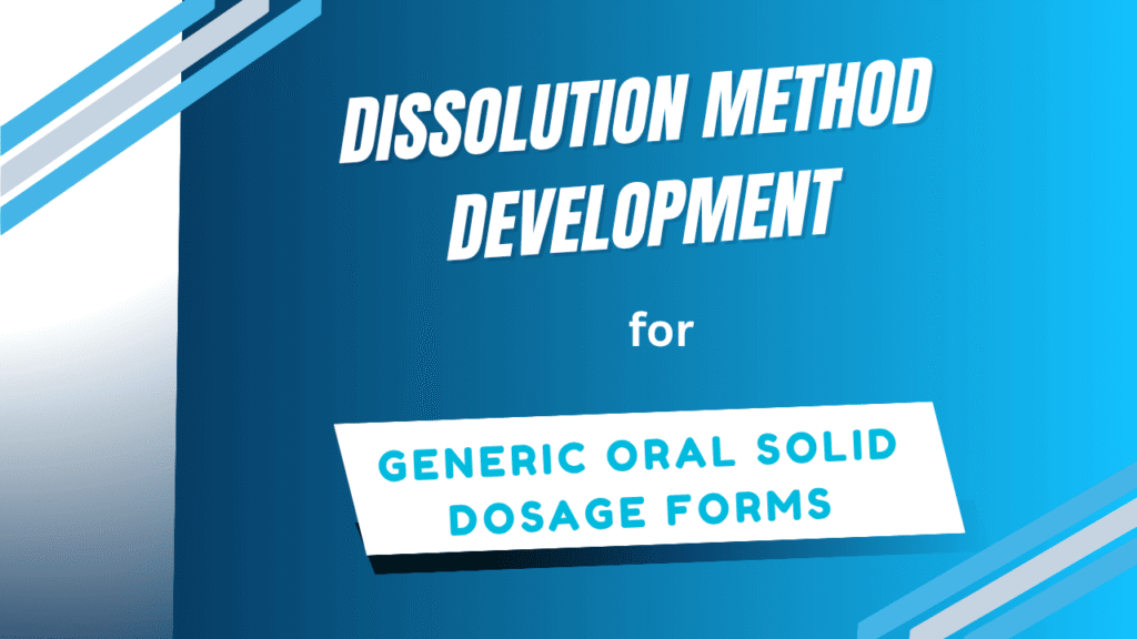 Dissolution Method Development for Generic Oral Solid Dosage Forms