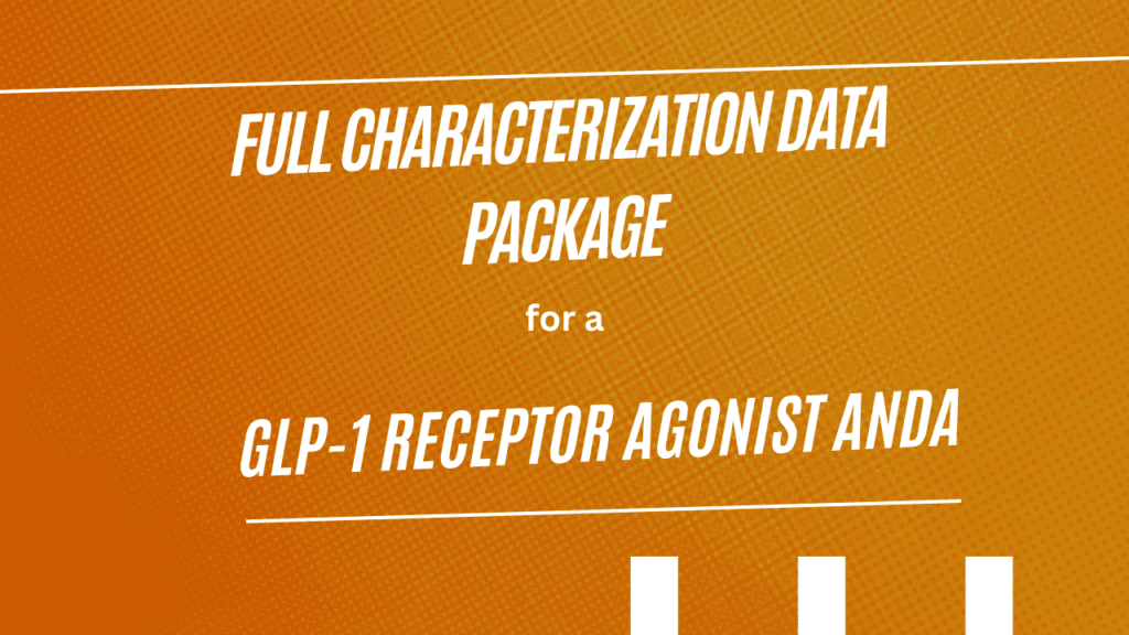 Full Characterization Data Package for a GLP-1 Receptor Agonist ANDA