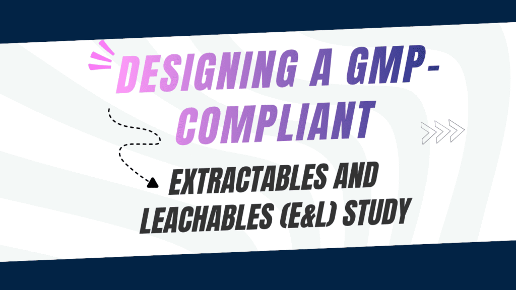 GMP-Compliant Extractables and Leachables (E&L) Study