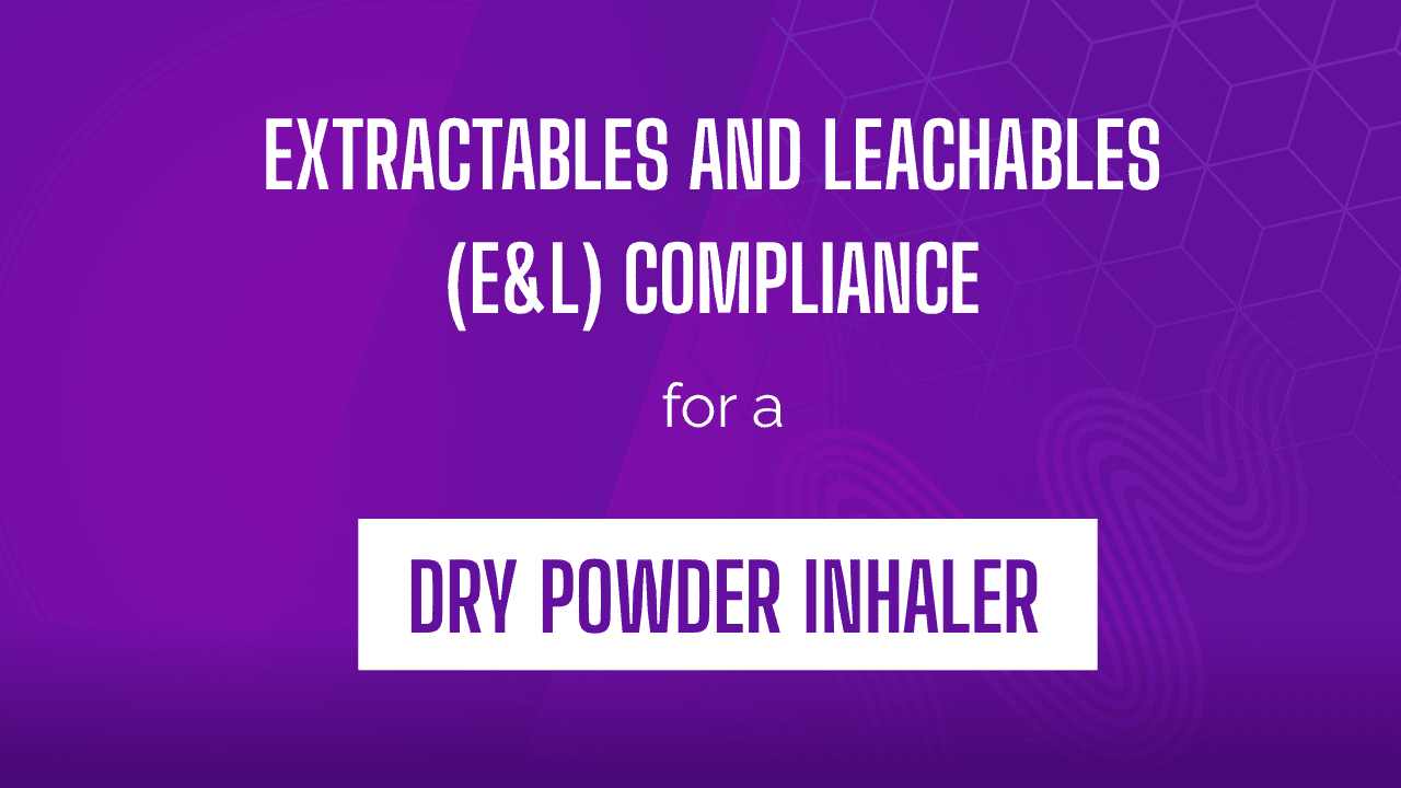 Extractables and Leachables (E&L) Compliance for a Dry Powder Inhaler