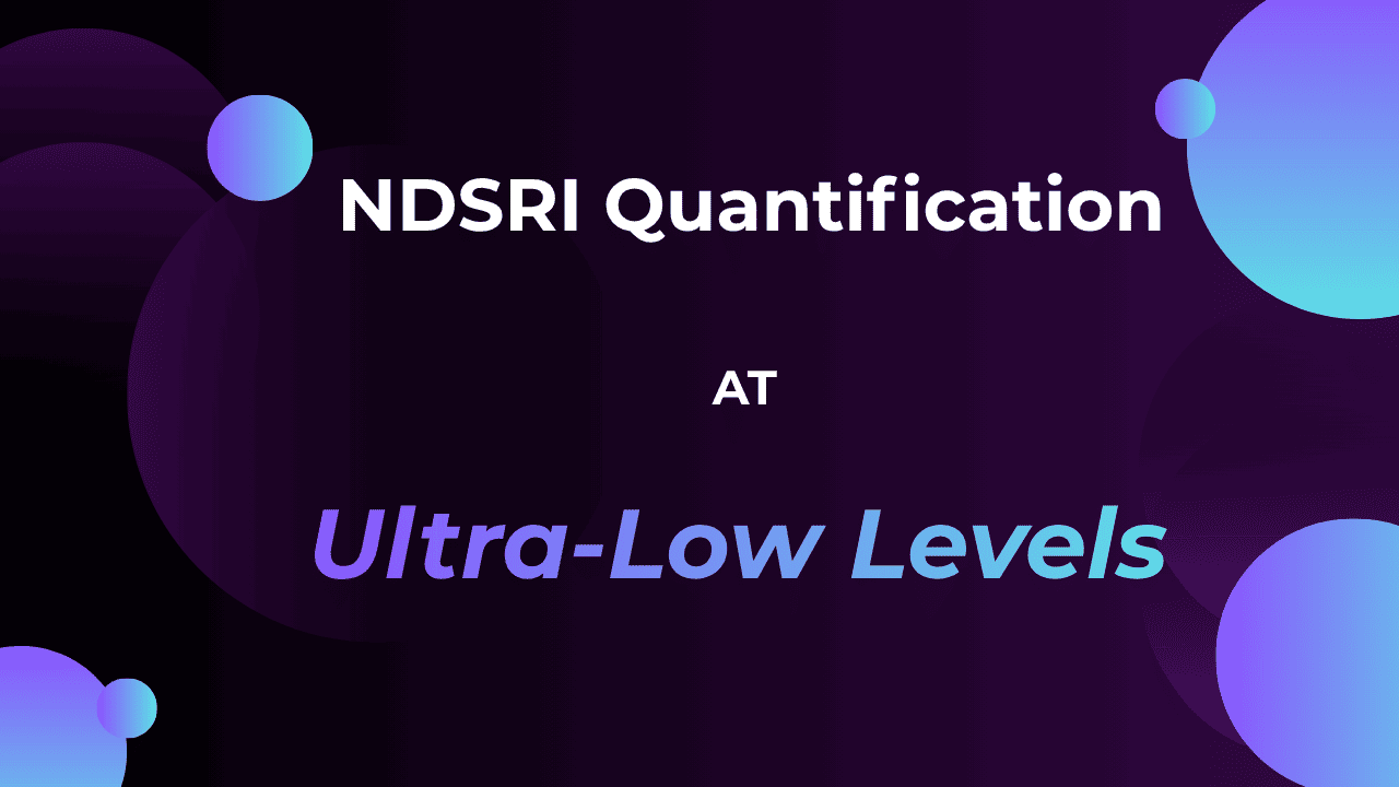 NDSRI Quantification at Ultra-Low Levels