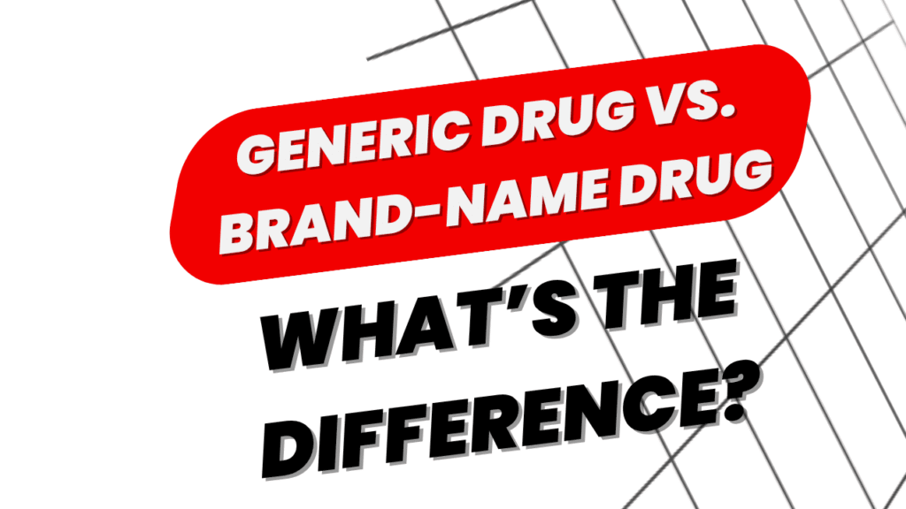 Difference Between a Generic Drug and a Brand-Name Drug
