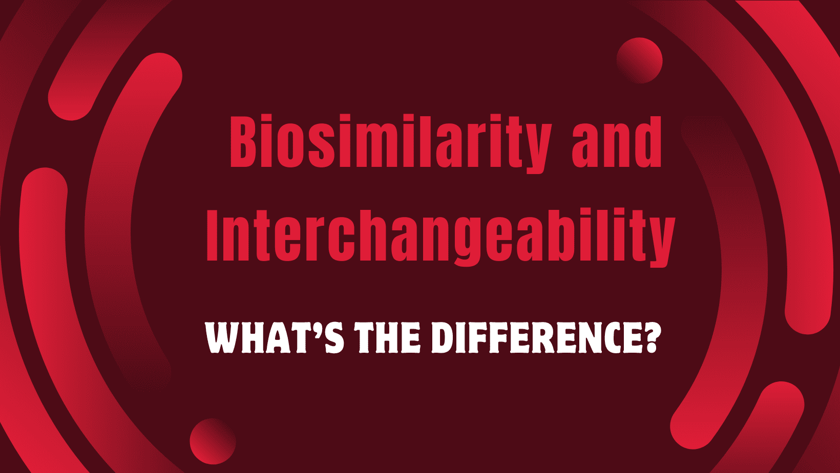 Difference Between Biosimilarity and Interchangeability